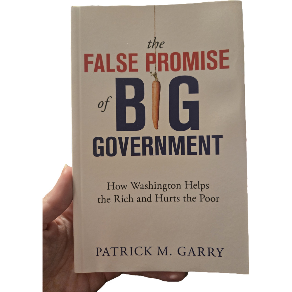The False Promise of Big Government Patrick Garry 2017 ISI Books Politics